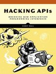 Hacking APIs: Breaking Web Applicat