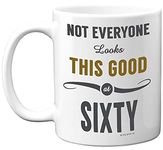 Stuff4 60th Birthday Gifts for Women and Men, Not Everyone Looks This Good at Sixty Coffee Mug - Novelty Presents and Birthday Gifts for 60th, 11oz, Mum, Dad, Grandma Grandpa Mugs for Birthdays from