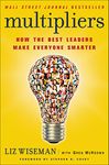 Multipliers: How the Best Leaders Make Everyone Smarter