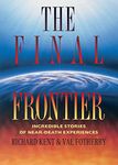 Final Frontier: Incredible Stories of Near-death Experiences