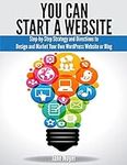 You Can Start A Website: Step-by-St