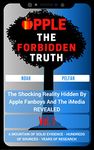 Apple, The Forbidden Truth: The Shocking Reality Hidden By Apple Fanboys & The Media REVEALED - Vol. 1