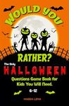 Would you rather? The Only Halloween Questions Game Book for Kids You will Need 6-12.: Over 200 Thrilling, Spooky, and Fun-Filled Activities to Keep Your ... (Would You Rather? - Books for Kids 7)