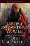 Twelve Extraordinary Women: How God Shaped Women of the Bible, and What He Wants to Do with You