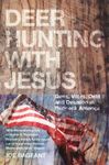 Deer Hunting With Jesus: Guns, Votes, Debt And Delusion In Redneck America