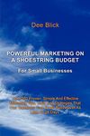 Powerful Marketing on a Shoestring Budget: For Small Businesses