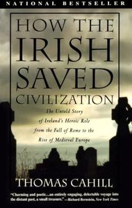 How the Irish Saved Civilization: The Untold Story of Ireland's Heroic Role from the Fall of Rome to the Rise of Medieval Europe: 01