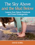 The Sky Above and the Mud Below: Lessons from Nature Preschools and Forest Kindergartens