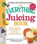 The Everything Juicing Book: All you need to create delicious juices for your optimum health (Everything® Series)