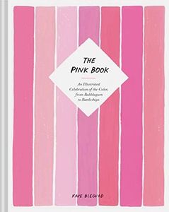 The Pink Book: An Illustrated Celebration of the Color; from Bubblegum to Battleships