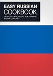 Easy Russian Cookbook: Delicious Slavic Recipes for Authentic Russian Cooking