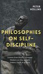 Philosophies on Self-Discipline: Lessons from History's Greatest Thinkers on How to Start, Endure, Finish, & Achieve