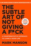 The Subtle Art of Not Giving A F*ck : A Counterintuitive Approach To Living A Good Life