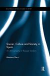 Soccer, Culture and Society in Spain: An Ethnography of Basque Fandom (Routledge Critical Studies in Sport)