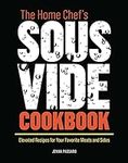 The Home Chef's Sous Vide Cookbook: