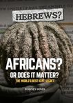 Hebrews? Africans? Or Does It Matter?: The World’s Best Kept Secret