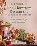 The Spirit of The Herbfarm Restaurant: A Cookbook and Memoir: With More Than 100 Recipes, Tips, and Techniques from America's First Farm-to-Table Restaurant