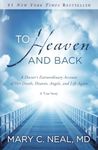 To Heaven and Back: A Doctor's Extr