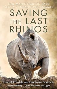 Saving the Last Rhinos: The Life of a Frontline Conservationist