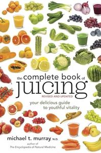 The Complete Book of Juicing, Revised and Updated: Your Delicious Guide to Youthful Vitality