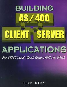 Building AS/400 Client Server Applications: Put ODBC and Client Access APIs to Work