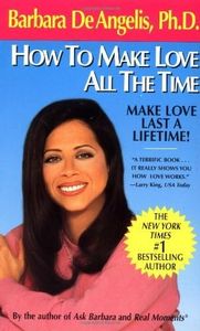 [How to Make Love All the Time] [By: Deangelis, Barbara] [February, 1998]