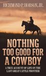 Nothing Too Good for a Cowboy: A Tr