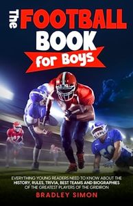 The Football Book for Boys: Everything Young Readers Need to Know About the History, Rules, Trivia, Best Teams and Biographies of the Greatest Players ... (Young Reader's Football Starter Pack)