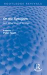 On the Syllogism: And Other Logical Writings (Routledge Revivals)