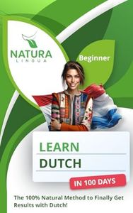 Learn Dutch in 100 Days: The 100% Natural Method to Finally Get Results with Dutch (For Beginners)