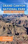 Grand Canyon National Park Travel Guide 2024: A comprehensive journey through geological marvels, hidden trails, and cultural richness in the heart of Arizona's natural masterpiece