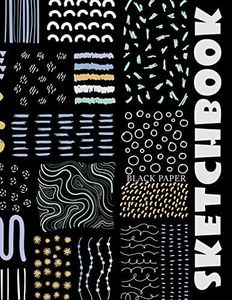 Black Paper Sketchbook: Big Sketchbook for Doodling & Drawing With Gel,, Metallic, Sharpies or Neon Highlighter Pens