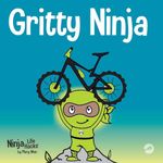 Gritty Ninja: A Children’s Book About Dealing with Frustration and Developing Perseverance: A Children's Book About Dealing with Frustration and Developing Grit: 12 (Ninja Life Hacks)