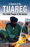 In Search of the Tuareg: The Veiled People of the Sahara