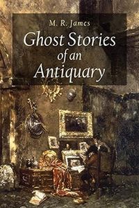 Ghost Stories of an Antiquary