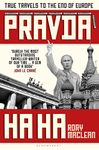 Pravda Ha Ha: True Travels to the End of Europe