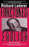 Fractured English: A Pleasury of Bloopers and Blunders, Fluffs and Flubs, and Gaffes and Goofs