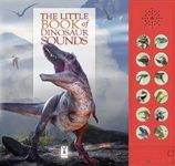 The Little Book of Dinosaur Sounds: Interactive sound book for children who love dinosaur roars: Part of the Little Book of Sounds Series for Children Aged 3 to 8 Years