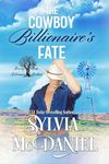 The Cowboy Billionaire's Fate: Contemporary Western Romance (Kissing Oaks Billionaire Brothers Book 2)