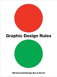 Graphic Design Rules: 365 Essential Design Dos and Don'ts