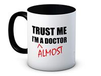 Trust Me I'm A Doctor (Almost) - Funny Ceramic Coffee Mug