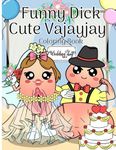 Funny Dick And Cute Vajayjay Coloring Book For Couple, Lover , Women, Men And Adult: Funny Gift For Chritsmas, Wedding Or Valentine...