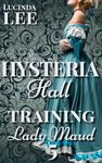 Training Lady Maud: Victorian Medical Erotica (Book 5 Hysteria Hall)