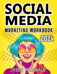 Social Media Marketing Workbook: How to Use Social Media for Business (2024 Marketing - Social Media, SEO, & Online Ads Books)