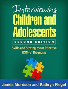 Interviewing Children and Adolescents 2/e: Skills and Strategies for Effective DSM-5(R) Diagnosis