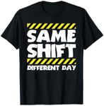 Funny Work Meme - Same Shift Different Day - Factory Worker T-Shirt