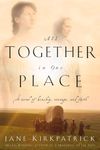 All Together in One Place: A Novel of Kinship, Courage, and Faith (Kinship and Courage): Apr 00: 01