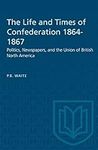 The Life and Times of Confederation