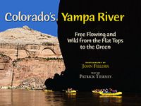 Colorado's Yampa River: Free Flowing and Wild from the Flat Tops to the Green