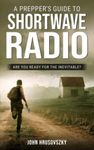 A Prepper's Guide To Shortwave Radio: Are You Ready For The Inevitable?